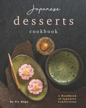 Paperback Japanese Desserts Cookbook: A Handbook of Japanese Confections Book