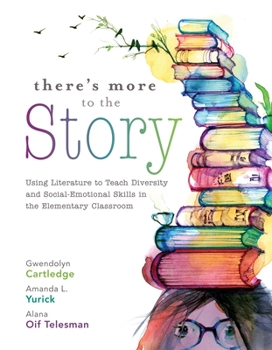 Paperback There's More to the Story: Using Literature to Teach Diversity and Social-Emotional Skills in the Elementary Classroom Book