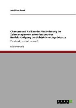 Paperback Chancen und Risiken der Veränderung im Zeitmanagement unter besonderer Berücksichtigung der Subjektivierungsdebatte: Zu schnell, um frei zu sein? [German] Book