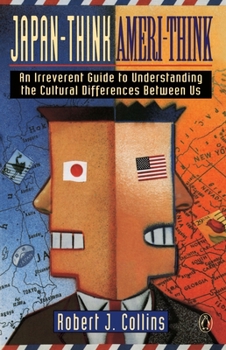 Paperback Japan-Think, Ameri-Think: An Irreverent Guide to Understanding the Cultural Differences Between Us Book