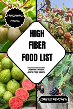 Paperback High Fiber Food List: A Comprehensive Guide to Revitalize Your Health with a Delicious and Nourishing Handbook for a Vibrant Lifestyle and a Book