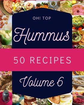 Paperback Oh! Top 50 Hummus Recipes Volume 6: Enjoy Everyday With Hummus Cookbook! Book