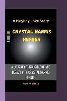 Paperback Crystal Harris Hefner: A Playboy Love Story- A Journey Through Love and Legacy With Crystal Harris Hefner. Book