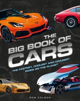 The Big Book of Cars: The Fastest, Coolest and Craziest Rides on the Planet