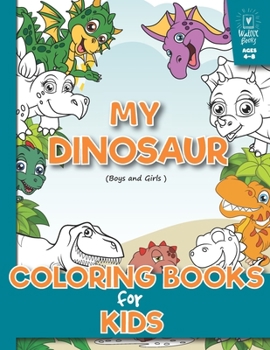 Paperback My Dinosaur Coloring Book for Kids (Boys and Girls Age 4-8): (A beautiful collection of 32 Dinosaur) Toddlers, Preschoolers, Kids 3-8, 6-8 Book