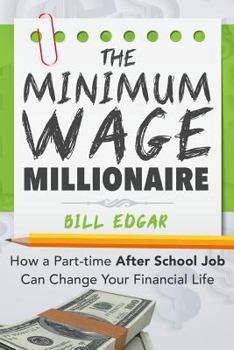 Paperback The Minimum Wage Millionaire: How A Part-Time After School Job Can Change Your Financial Life Book