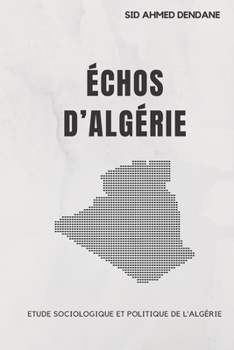 Paperback Échos d'Algérie: Recueil de textes, d'écrits et d'articles: Etude sociologique et politique de l'Algérie [French] Book