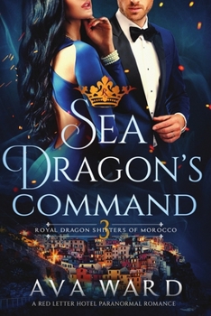 Paperback Sea Dragon's Command: Royal Dragon Shifters of Morocco #3: A Red Letter Hotel Paranormal Romance Book