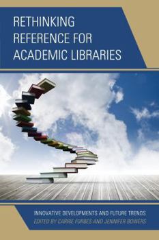 Paperback Rethinking Reference for Academic Libraries: Innovative Developments and Future Trends Book