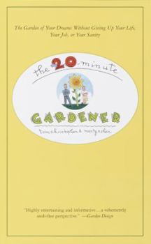 Paperback The 20-Minute Gardener: The Garden of Your Dreams Without Giving Up Your Life, Your Job, or Your Sanity Book