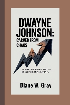 Paperback Dwayne Johnson: Carved From Chaos: He didn't outrun his past-he built his empire atop it. Book