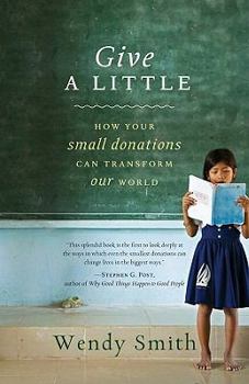 Paperback Give a Little: How Your Small Donations Can Transform Our World Book