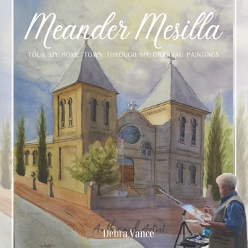 Paperback Meander Mesilla: Tour my home town through my original paintings. Book