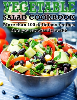 Paperback Vegetable Salad Cookbook: More than 100 delicious recipes that you can easily make Book