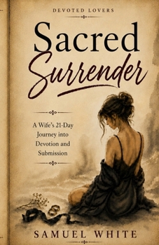 Paperback Sacred Surrender: A Wife's 21-Day Journey into Devotion and Submission Book