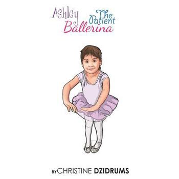 Paperback Ashley: The Patient Ballerina Book