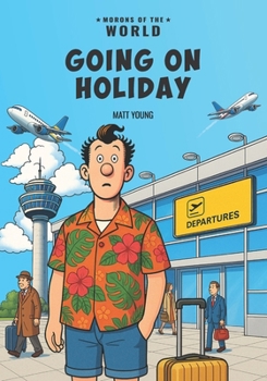 Morons of the World: Going on Holiday