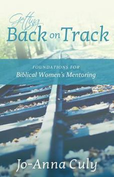 Paperback Getting Back on Track: Foundations for Biblical Women's Mentoring Book