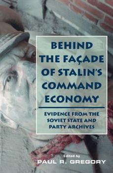 Paperback Behind the Facade of Stalin's Command Economy: Evidence from the Soviet State and Party Archives Book
