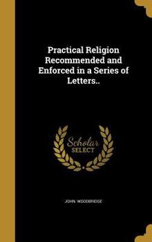 Hardcover Practical Religion Recommended and Enforced in a Series of Letters.. Book