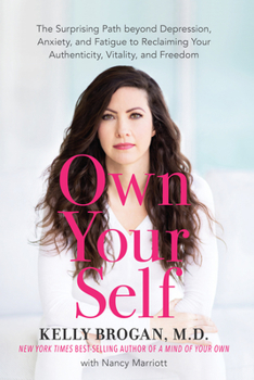 Hardcover Own Your Self: The Surprising Path Beyond Depression, Anxiety, and Fatigue to Reclaiming Your Authenticity, Vitality, and Freedom Book