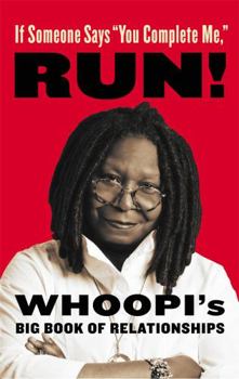 Hardcover If Someone Says You Complete Me, Run!: Whoopi's Big Book of Relationships Book