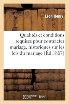 Paperback Qualités Et Conditions Requises Pour Contracter Mariage: Aperçus Historiques: Sur Les Lois Du Mariage [French] Book