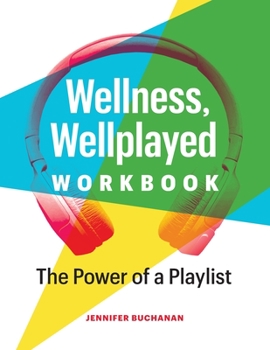 Paperback Wellness, Wellplayed Workbook: The Power of a Playlist Book