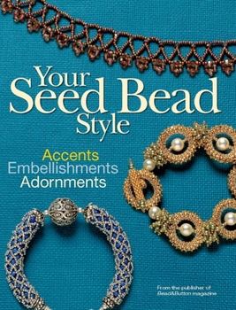 Paperback Your Seed Bead Style: Accents, Embellishments, Adornments Book