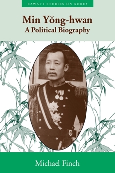 Min Yong-Hwan: A Political Biography (Hawaii Studies on Korea) - Book  of the Hawai‘i Studies on Korea