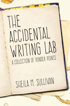 Paperback The Accidental Writing Lab: A Collection of Ponder Points Book