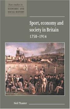 Sport, Economy and Society in Britain 1750-1914 - Book  of the New Studies in Economic and Social History