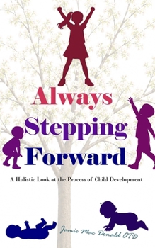 Always Stepping Forward: A Holistic look at the Process of Child Development