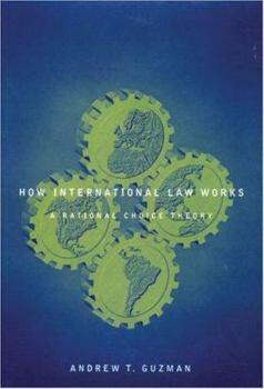 Hardcover How International Law Works: A Rational Choice Theory Book