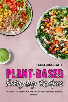 Paperback Plant Based Everyday Recipes: Easy Recipes for Delicious Meal Plan, Low-Carb Plant Based Dishes for Rapid Weight Loss Book