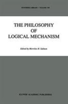 Hardcover The Philosophy of Logical Mechanism: Essays in Honor of Arthur W. Burks, with His Responses Book