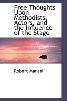 Hardcover Free Thoughts Upon Methodists, Actors, and the Influence of the Stage Book