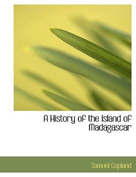 A History of the Island of Madagascar