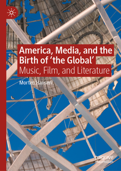 America, Media, and the Birth of 'the Global': Music, Film, and Literature