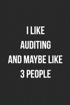 I Like Auditing And Maybe Like 3 People: Blank Lined Journal For Accountants CPA Accountancy Notebook Accounting Coworker Gag Gift
