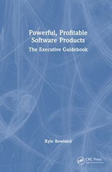 Hardcover Powerful, Profitable Software Products: The Executive Guidebook Book