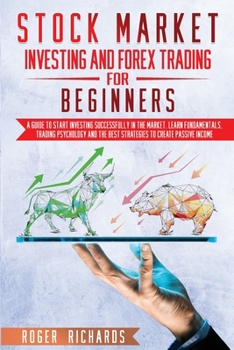 Paperback Stock Market Investing And Forex Trading For Beginners: A Guide to Start Investing Successfully in The Market. Learn Fundamentals, Trading Psychology Book