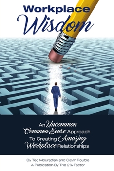 Paperback Workplace Wisdom: An Uncommon Common Sense Approach To Creating Amazing Workplace Relationships Book