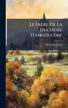 Le Frère De La Duchesse D'angoulÃame (French Edition)