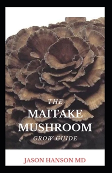Paperback Shiitake Mushroom Complete Grow Guide: The Complete Grow Guide On Shiitake Mushroom Book