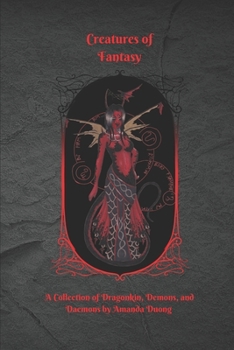 Paperback Creatures of Fantasy: A Collection of Dragonkin, Demons, and Daemons by Amanda Duong Book