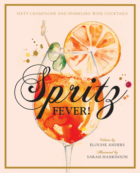 Hardcover Spritz Fever!: Sixty Champagne and Sparkling Wine Cocktails Book