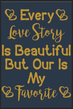 Paperback Every Love Story Is Beautiful But Our Is My Favorite: Every Love Story Is Beautiful But Our Is My Favorite Notebook-couples notebook for him and her-c Book