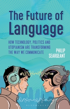 Paperback The Future of Language: How Technology, Politics and Utopianism Are Transforming the Way We Communicate Book