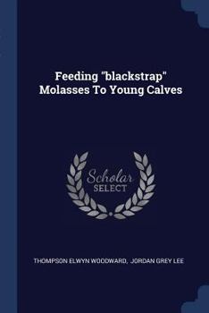 Paperback Feeding "blackstrap" Molasses To Young Calves Book